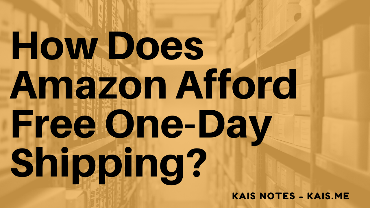 how-does-amazon-afford-free-one-day-shipping-kais-notes