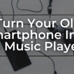 Turn Your Old Smartphone Into a Music Player