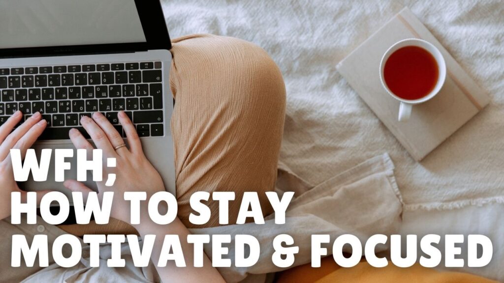Tips To Stay Motivated When Working From Home
